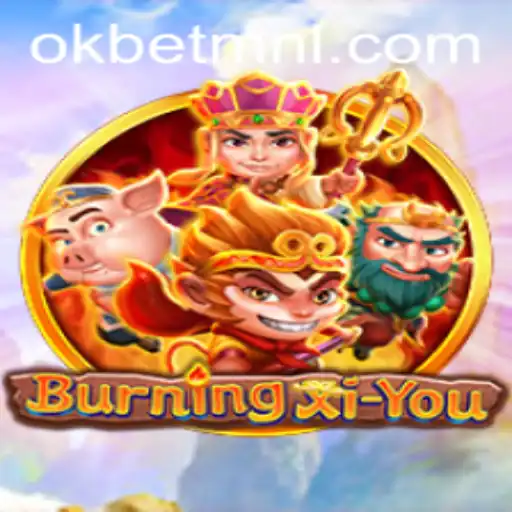 Exploring the Fascinating World of BurningXiYou with OKBet™