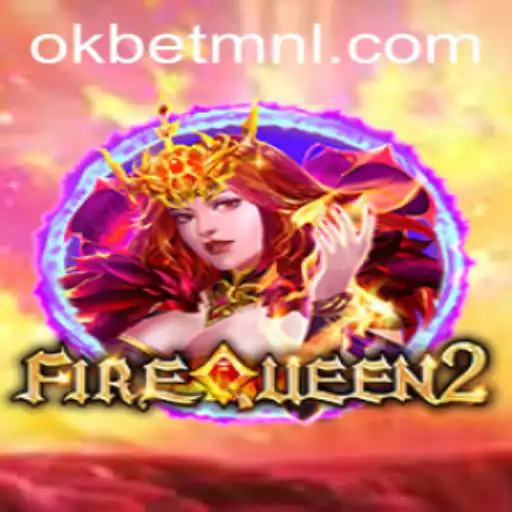 Explore the Enchanting World of FireQueen2 and OKBet™