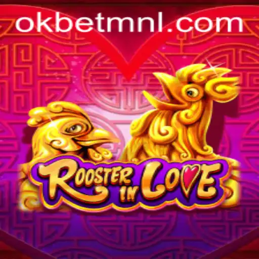 RoosterInLove: A New Sensation in the World of Gaming Featuring OKBet™